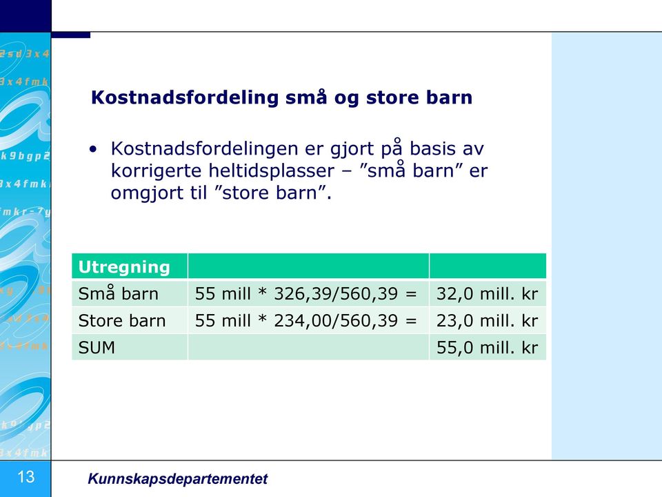 Utregning Små barn 55 mill * 326,39/560,39 = 32,0 mill.