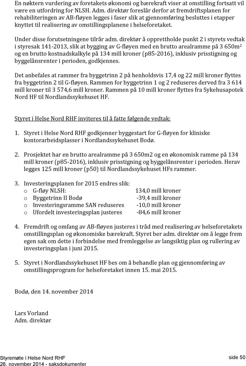 Under disse forutsetningene tilrår adm.