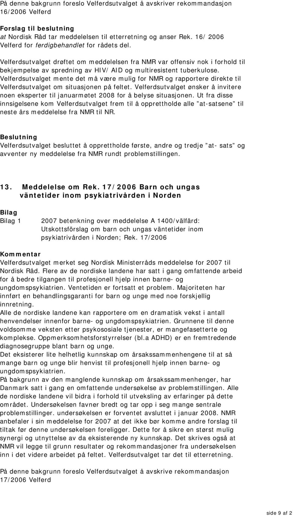 Velferdsutvalget mente det må være mulig for NMR og rapportere direkte til Velferdsutvalget om situasjonen på feltet.