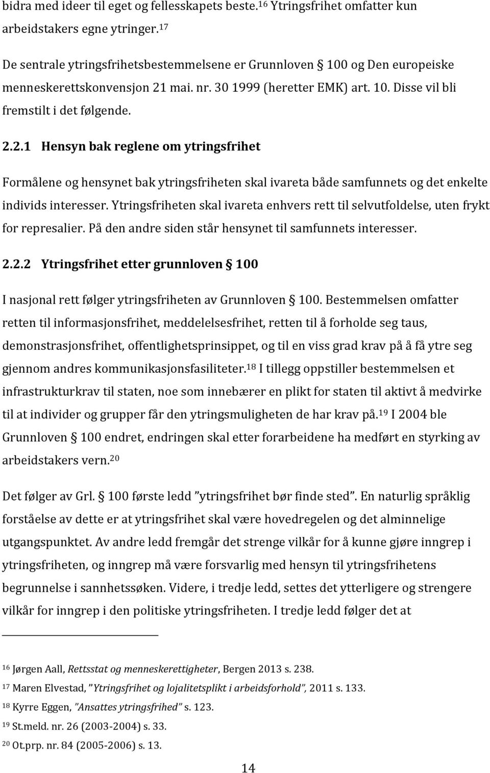 mai. nr. 30 1999 (heretter EMK) art. 10. Disse vil bli fremstilt i det følgende. 2.