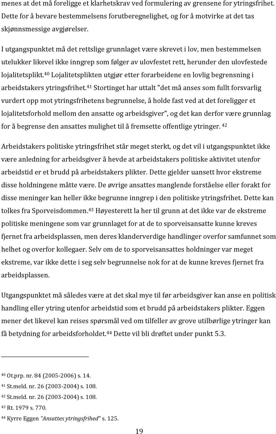 40 Lojalitetsplikten utgjør etter forarbeidene en lovlig begrensning i arbeidstakers ytringsfrihet.