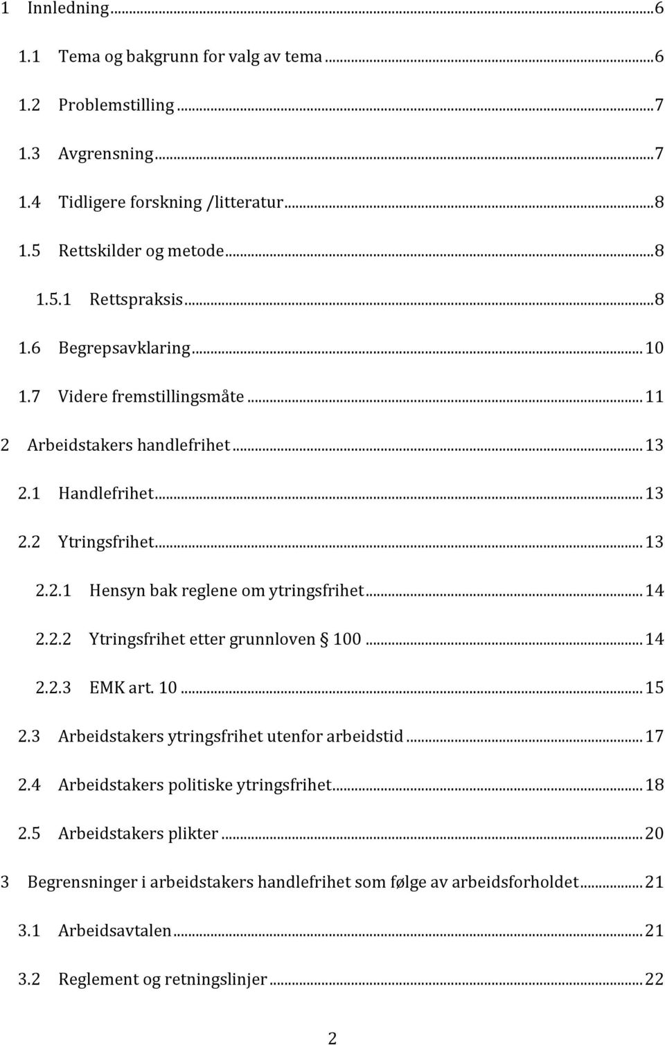 .. 14 2.2.2 Ytringsfrihet etter grunnloven 100... 14 2.2.3 EMK art. 10... 15 2.3 Arbeidstakers ytringsfrihet utenfor arbeidstid... 17 2.4 Arbeidstakers politiske ytringsfrihet... 18 2.