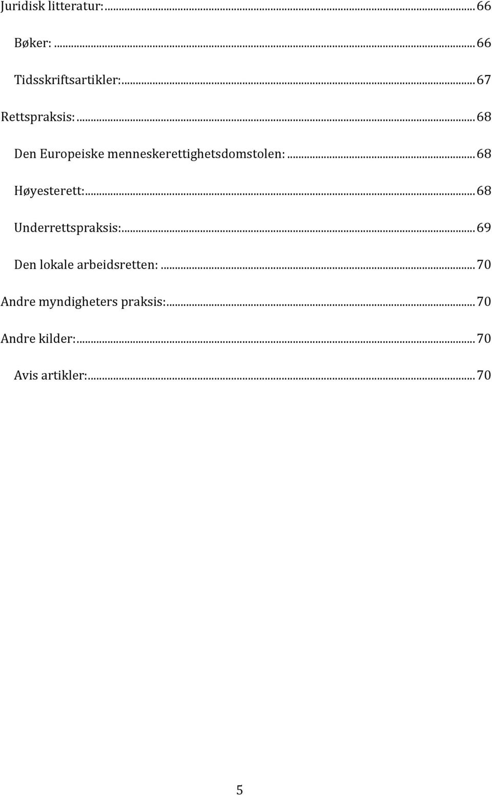 .. 68 Høyesterett:... 68 Underrettspraksis:.