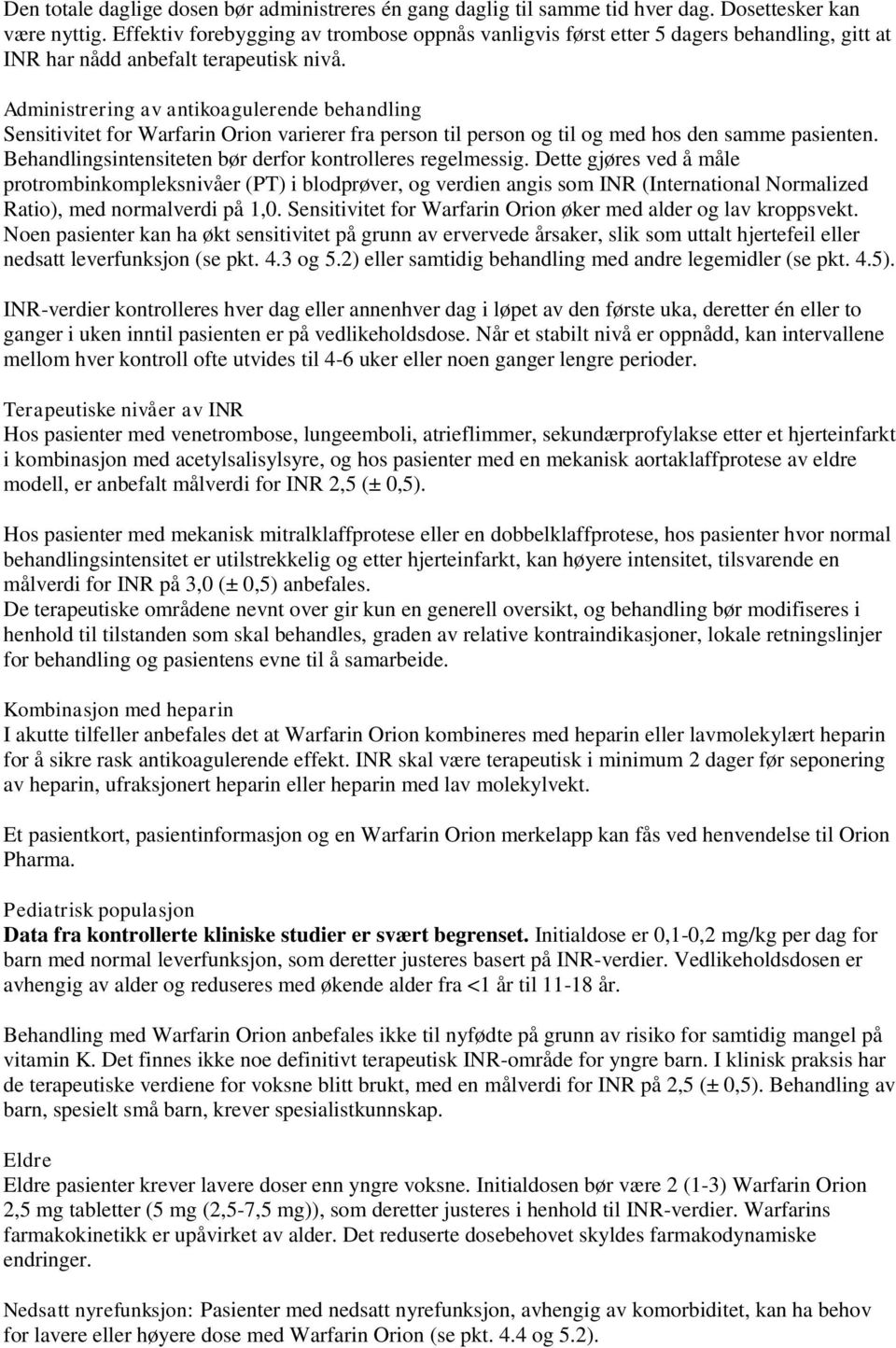 Administrering av antikoagulerende behandling Sensitivitet for Warfarin Orion varierer fra person til person og til og med hos den samme pasienten.