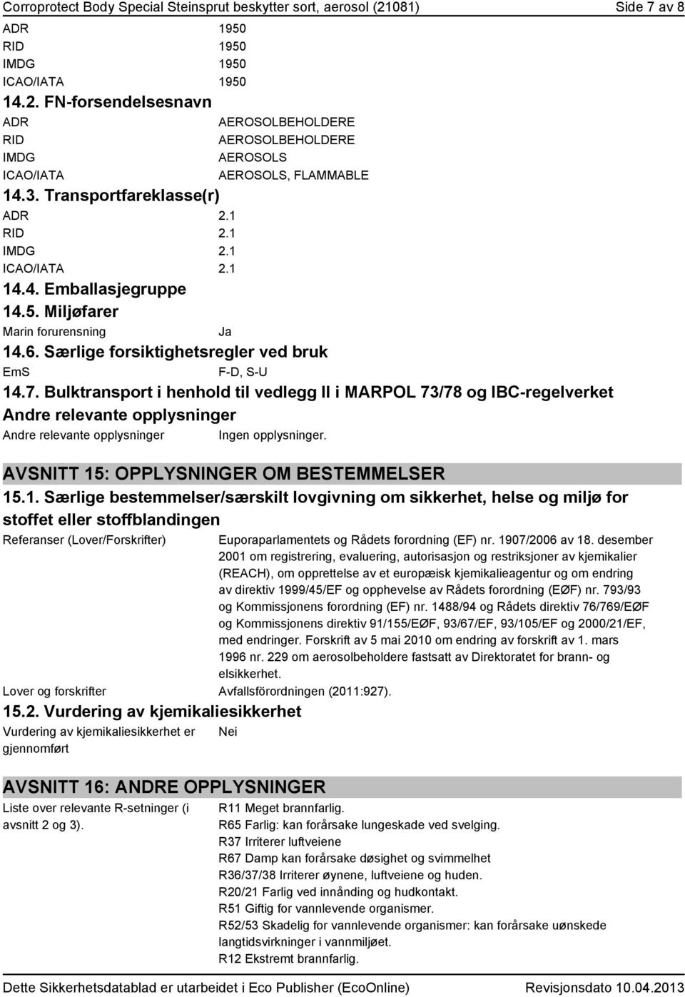 Bulktransport i henhold til vedlegg II i MARPOL 73/78 og IBC-regelverket Andre relevante opplysninger Andre relevante opplysninger AVSNITT 15