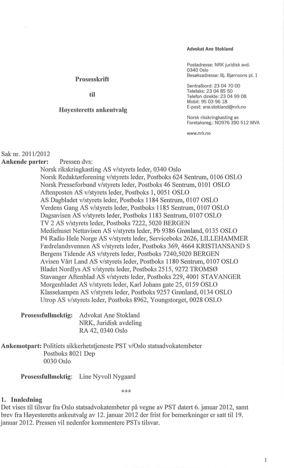 2011/2012 Ankende parter: Pressen dvs: Norsk rikskringkasting AS v/styrets leder, 0340 Oslo Norsk Redaktorforening v/styrets leder, Postboks 624 Sentrum, 0106 OSLO Norsk Presseforbund v/styrets