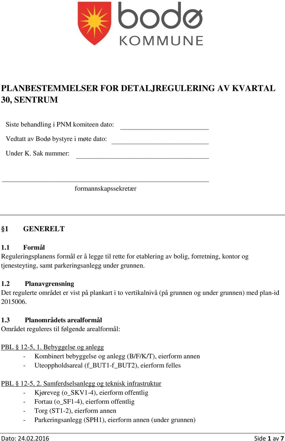 2 Planavgrensning Det regulerte området er vist på plankart i to vertikalnivå (på grunnen og under grunnen) med plan-id 2015006. 1.