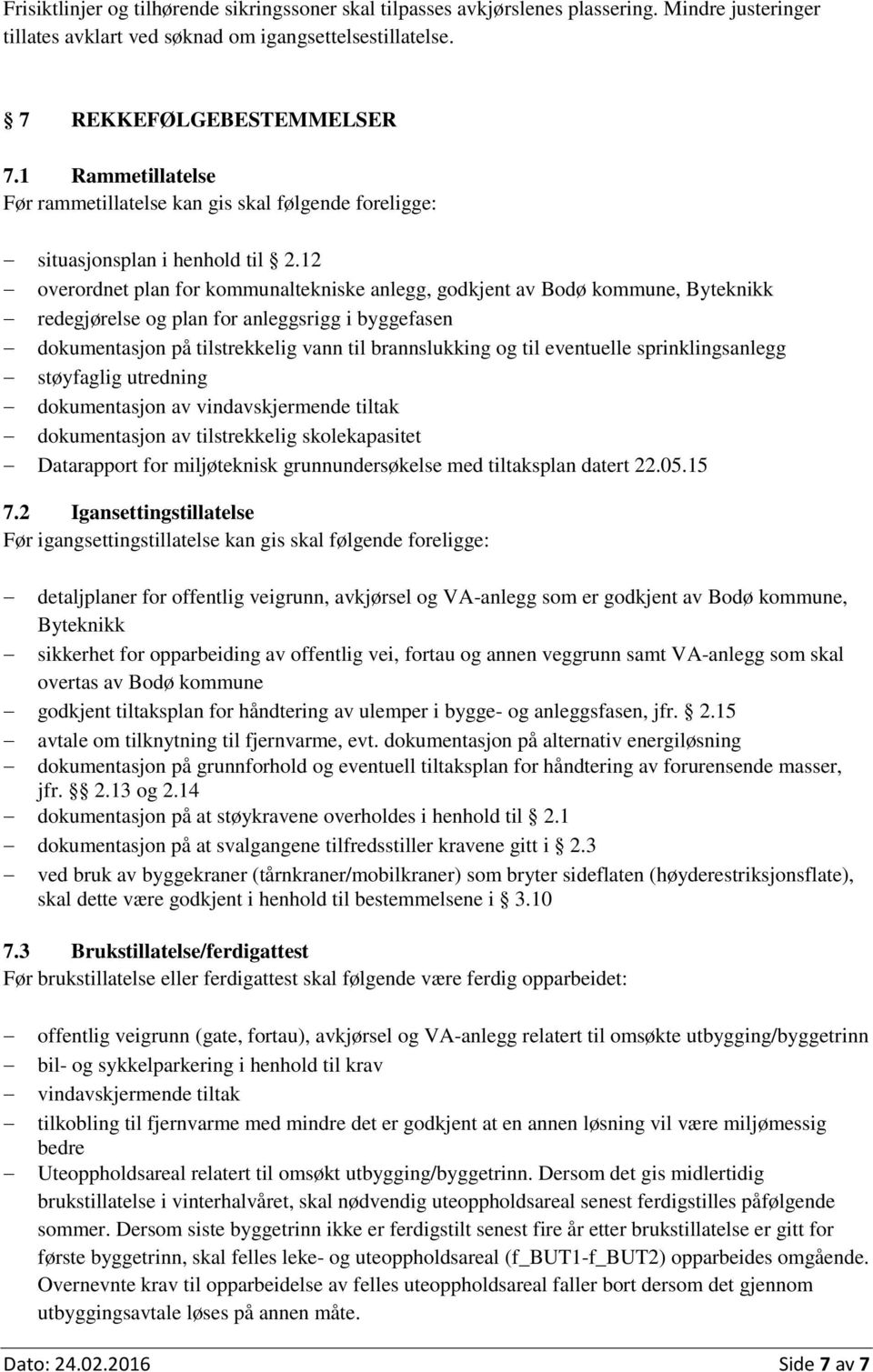 12 overordnet plan for kommunaltekniske anlegg, godkjent av Bodø kommune, Byteknikk redegjørelse og plan for anleggsrigg i byggefasen dokumentasjon på tilstrekkelig vann til brannslukking og til