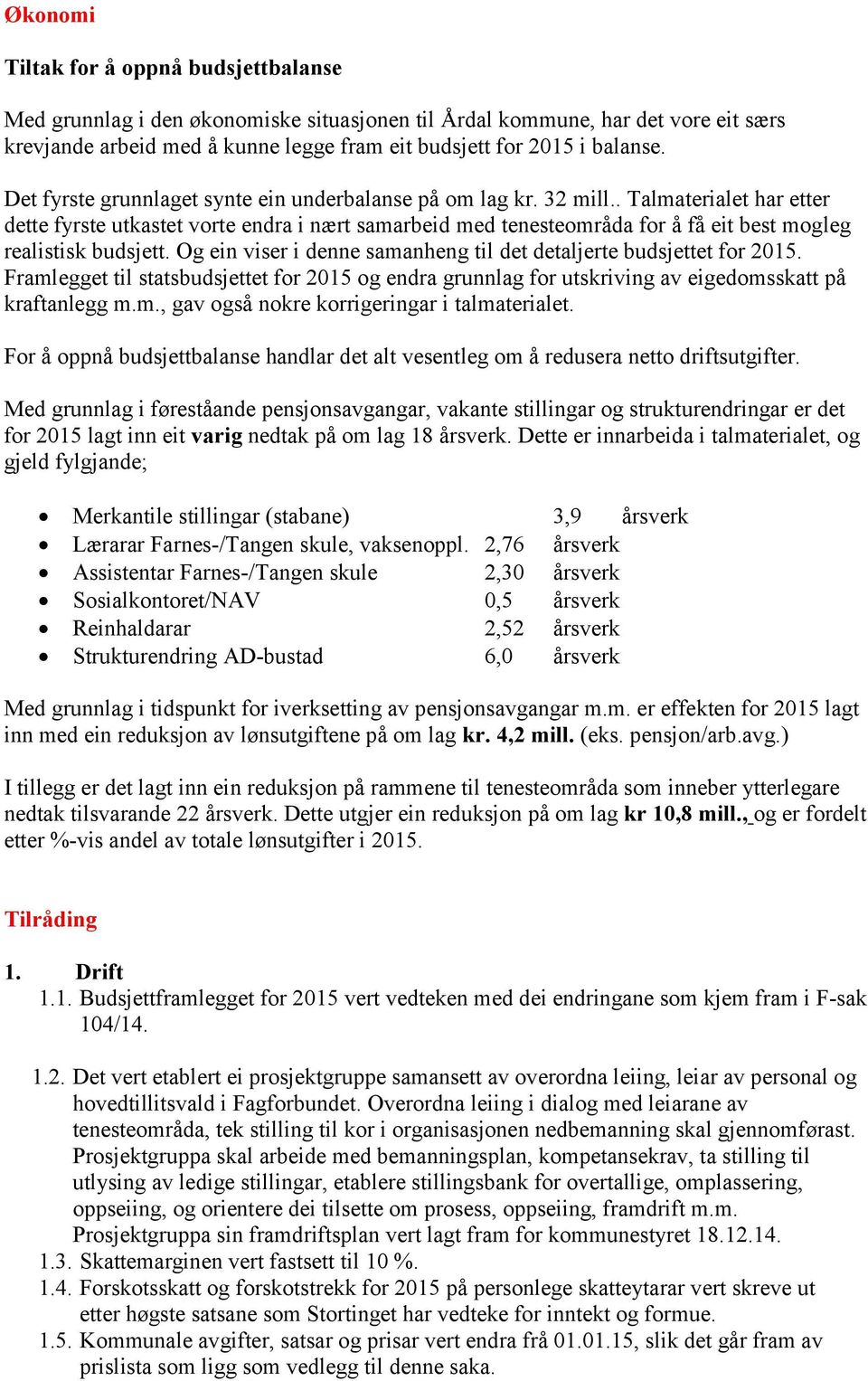 . Talmaterialet har etter dette fyrste utkastet vorte endra i nært samarbeid med tenesteområda for å få eit best mogleg realistisk budsjett.