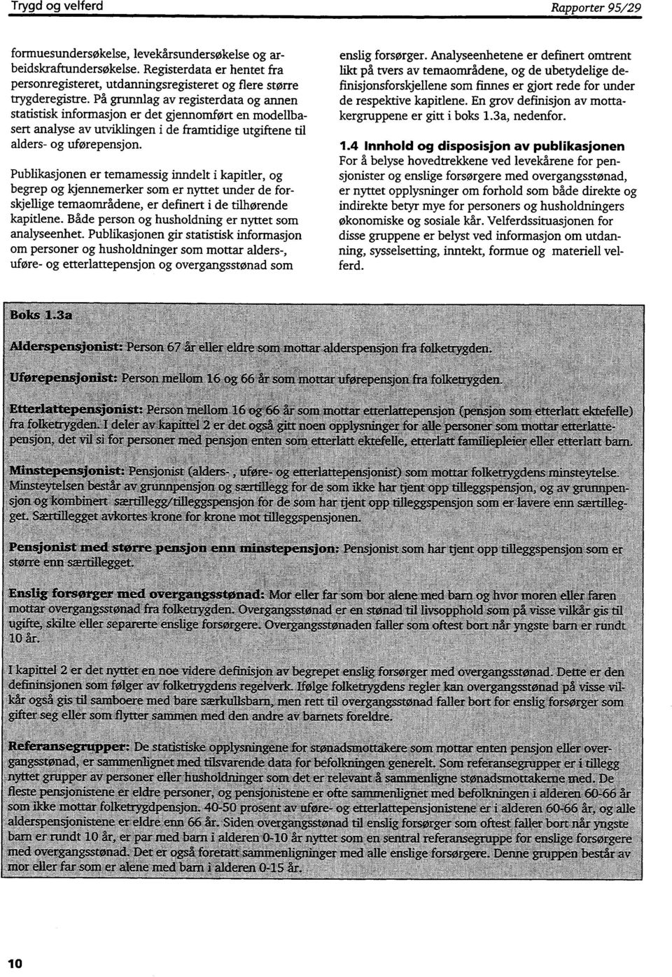 På grunnlag av registerdata og annen statistisk informasjon er det gjennomført en modellbasert analyse av utviklingen i de framtidige utgiftene til alders- og uførepensjon.