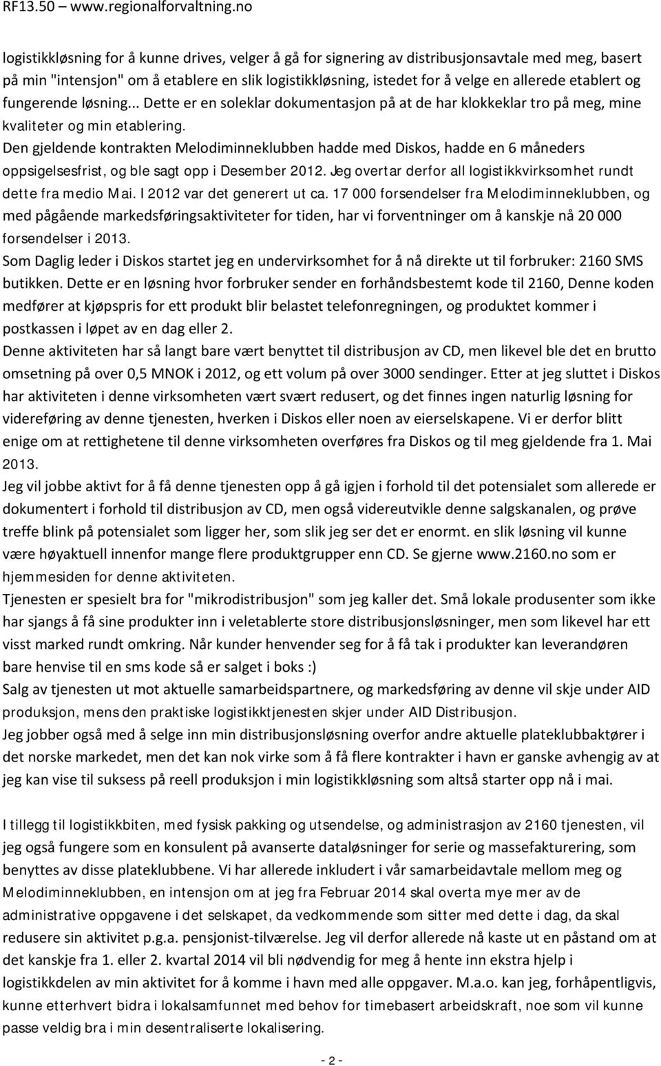 Den gjeldende kontrakten Melodiminneklubben hadde med Diskos, hadde en 6 måneders oppsigelsesfrist, og ble sagt opp i Desember 2012.