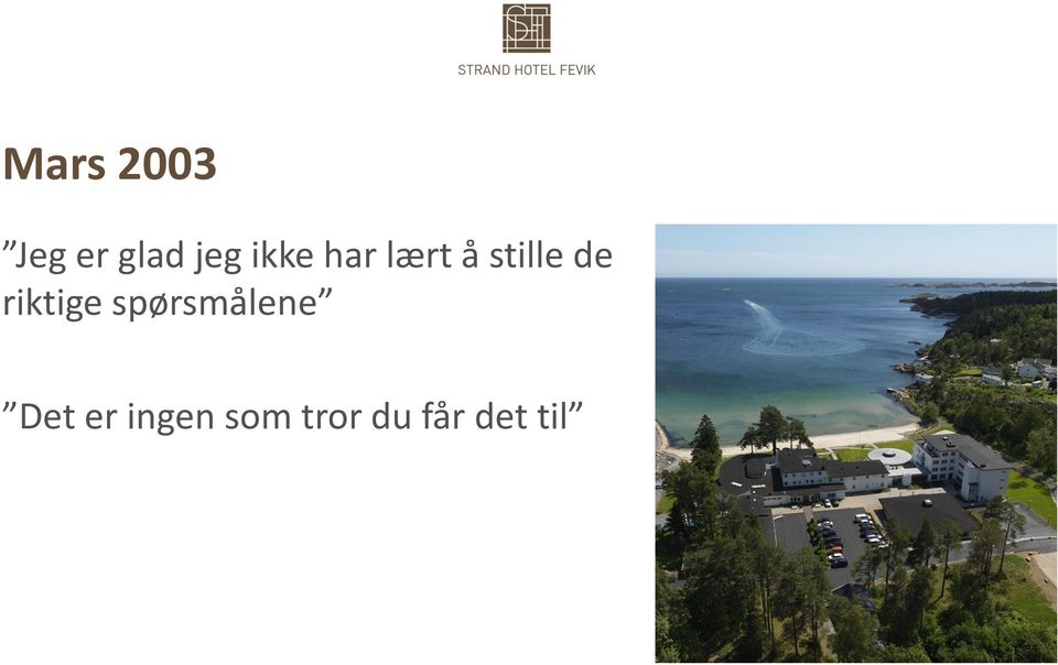 riktige spørsmålene Det er