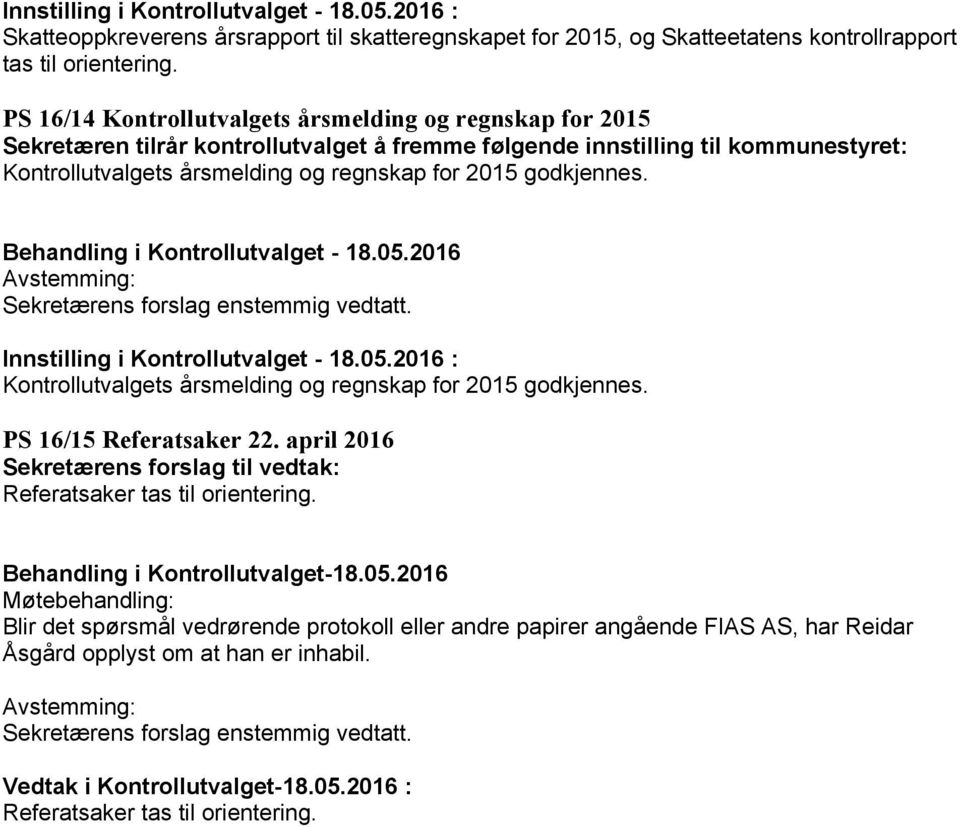 for 2015 godkjennes. Kontrollutvalgets årsmelding og regnskap for 2015 godkjennes. PS 16/15 Referatsaker 22. april 2016 Sekretærens forslag til vedtak: Referatsaker tas til orientering.