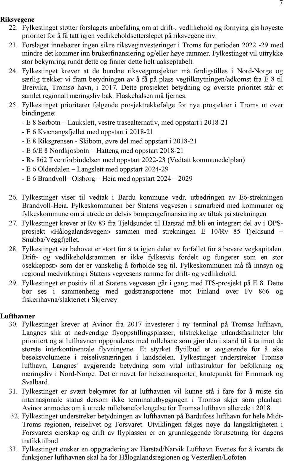 Fylkestinget vil uttrykke stor bekymring rundt dette og finner dette helt uakseptabelt. 24.