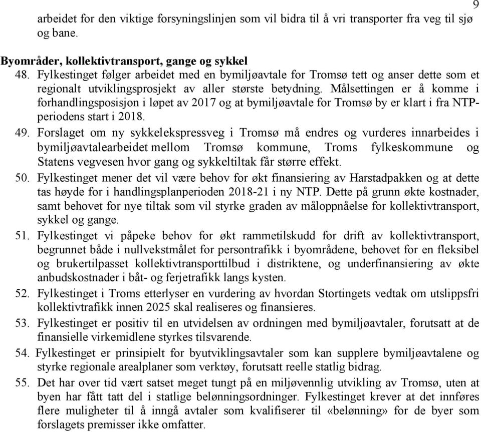 Målsettingen er å komme i forhandlingsposisjon i løpet av 2017 og at bymiljøavtale for Tromsø by er klart i fra NTPperiodens start i 2018. 49.