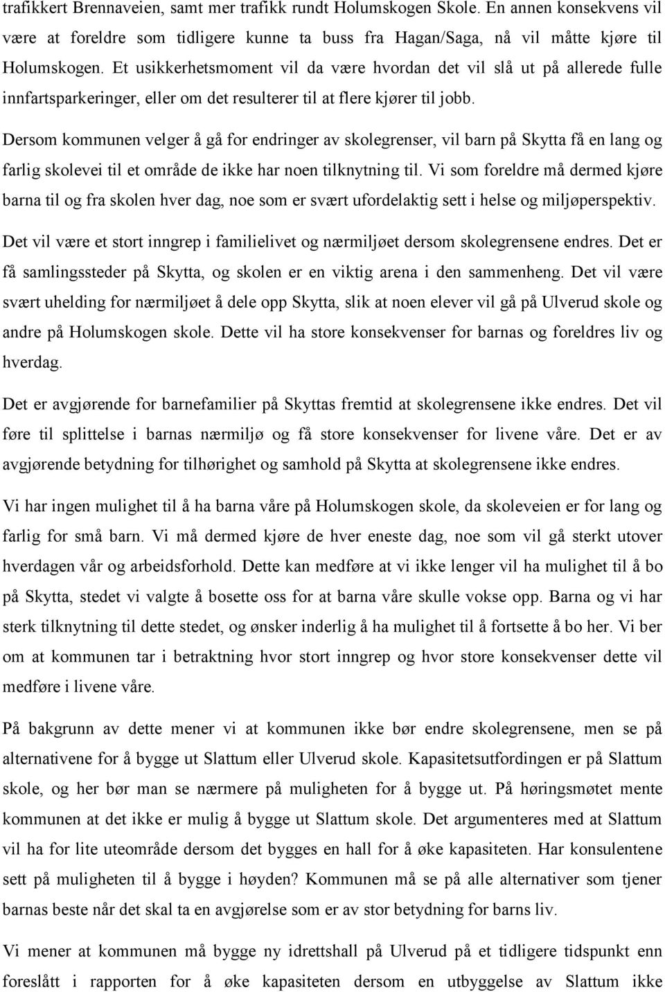 Dersom kommunen velger å gå for endringer av skolegrenser, vil barn på Skytta få en lang og farlig skolevei til et område de ikke har noen tilknytning til.