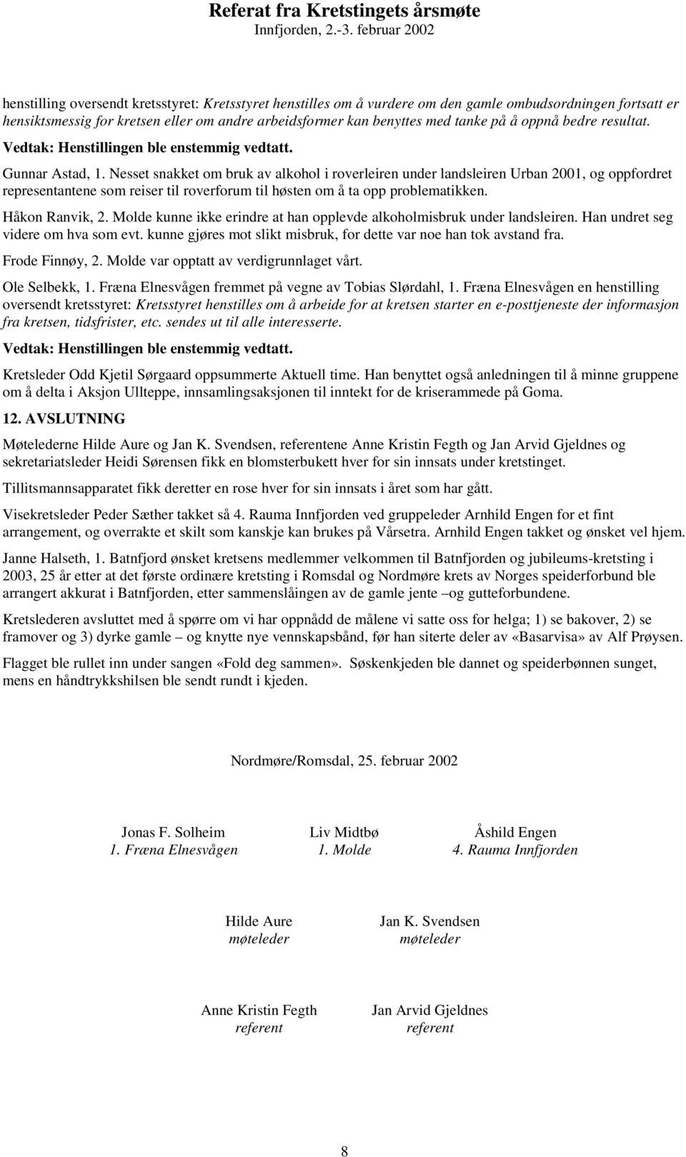 Nesset snakket om bruk av alkohol i roverleiren under landsleiren Urban 2001, og oppfordret representantene som reiser til roverforum til høsten om å ta opp problematikken. Håkon Ranvik, 2.