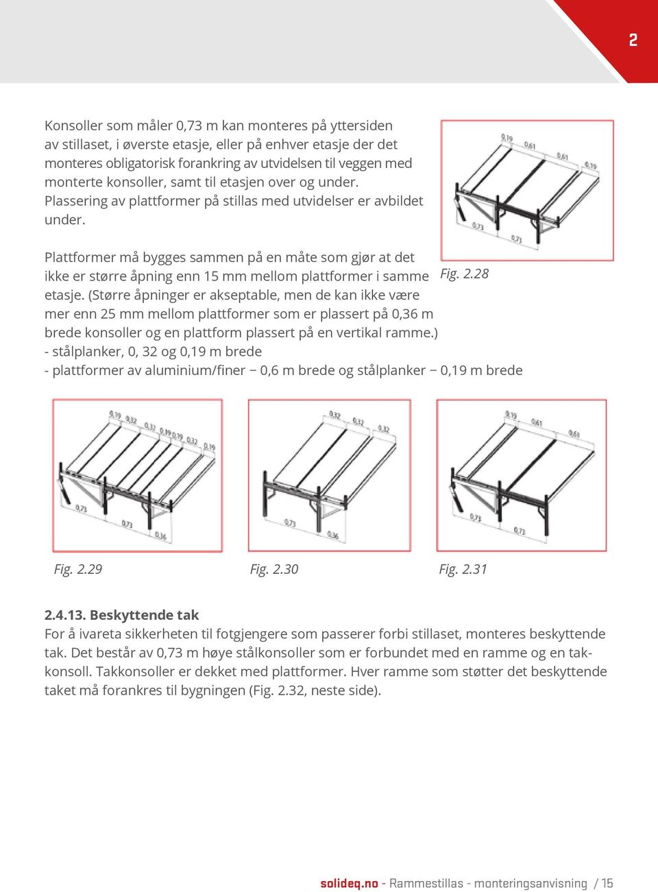 Plattformer må bygges sammen på en måte som gjør at det ikke er større åpning enn 15 mm mellom plattformer i samme Fig. 2.28 etasje.