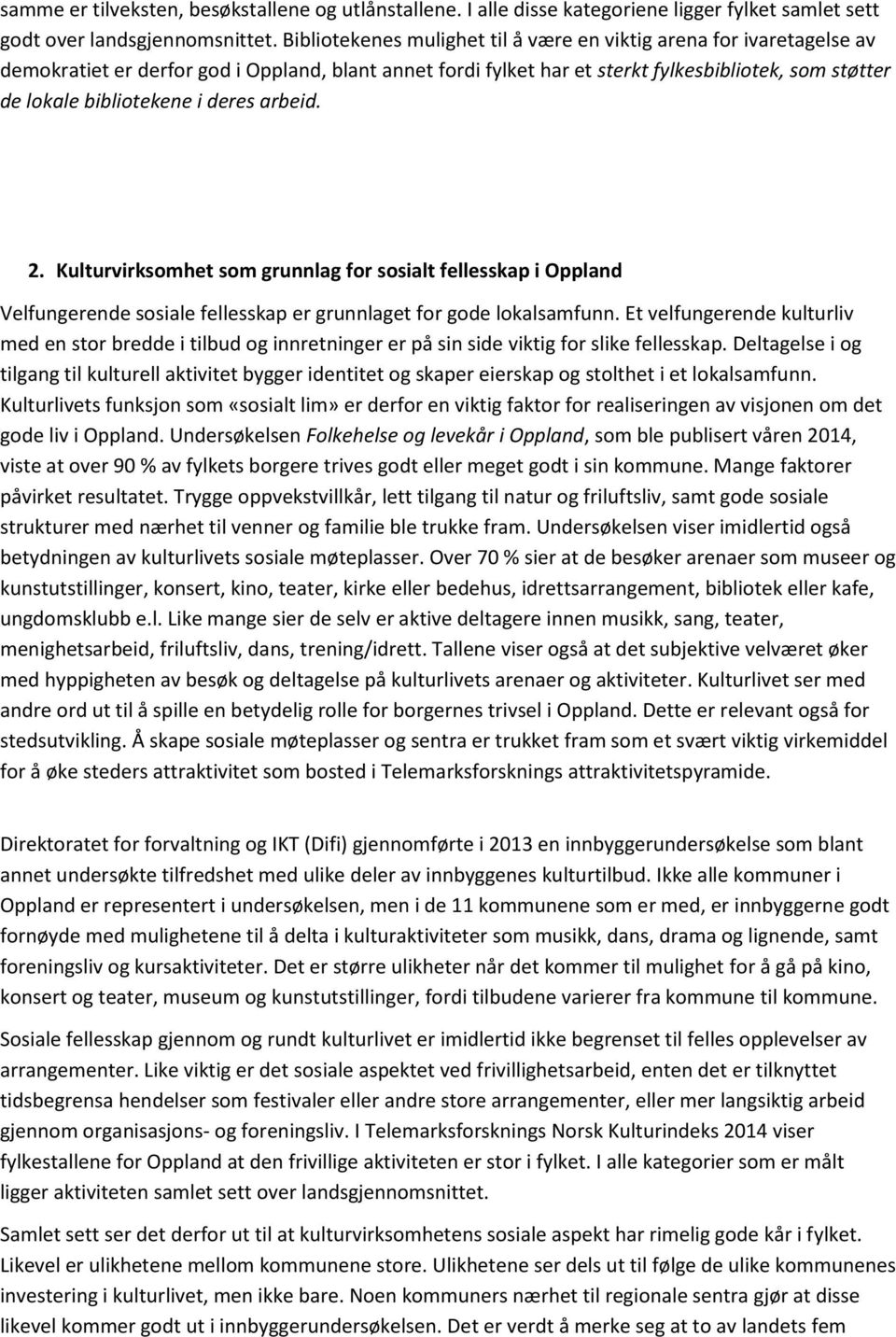 deres arbeid. 2. Kulturvirksomhet som grunnlag for sosialt fellesskap i Oppland Velfungerende sosiale fellesskap er grunnlaget for gode lokalsamfunn.