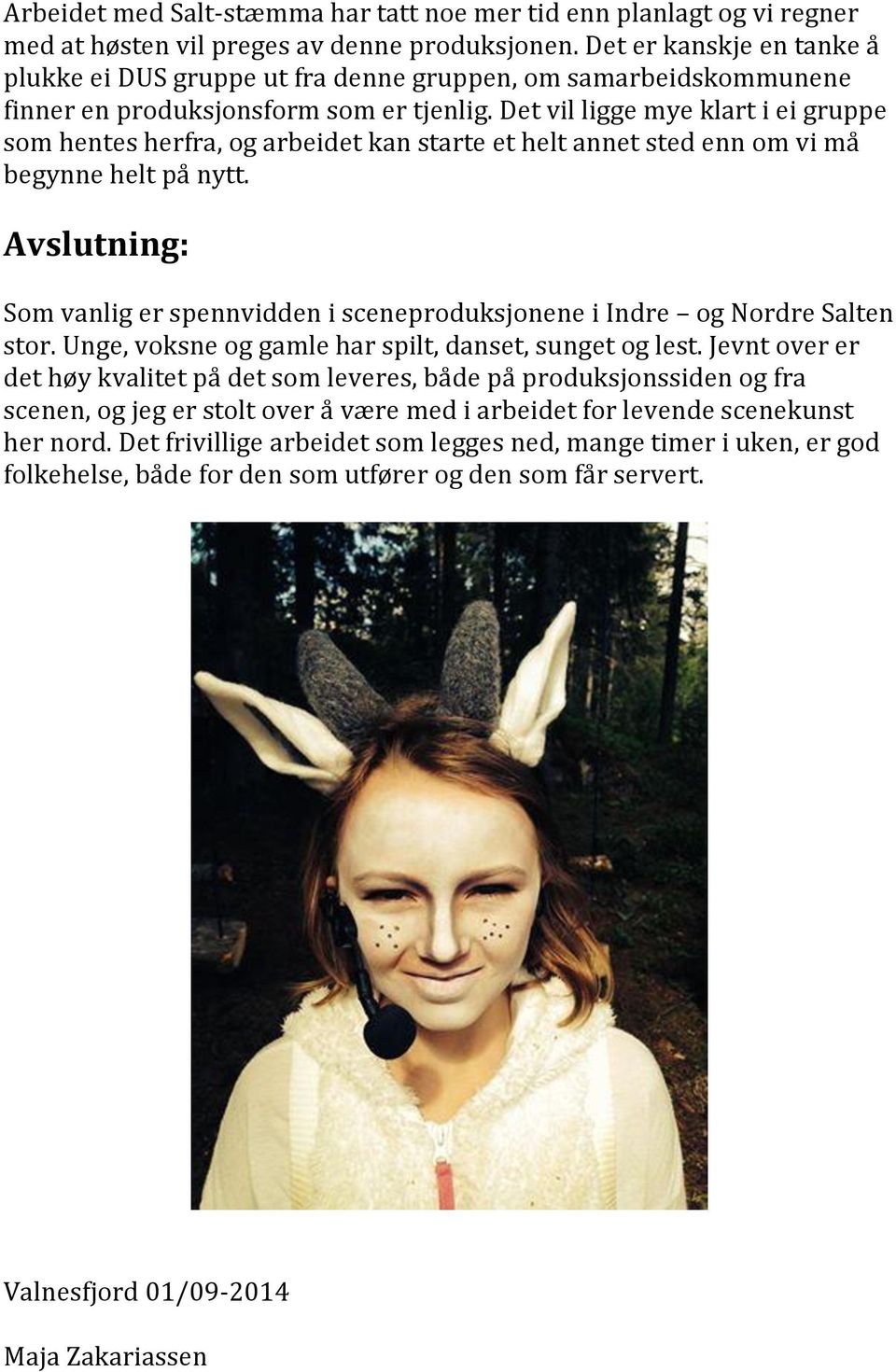 Det vil ligge mye klart i ei gruppe som hentes herfra, og arbeidet kan starte et helt annet sted enn om vi må begynne helt på nytt.