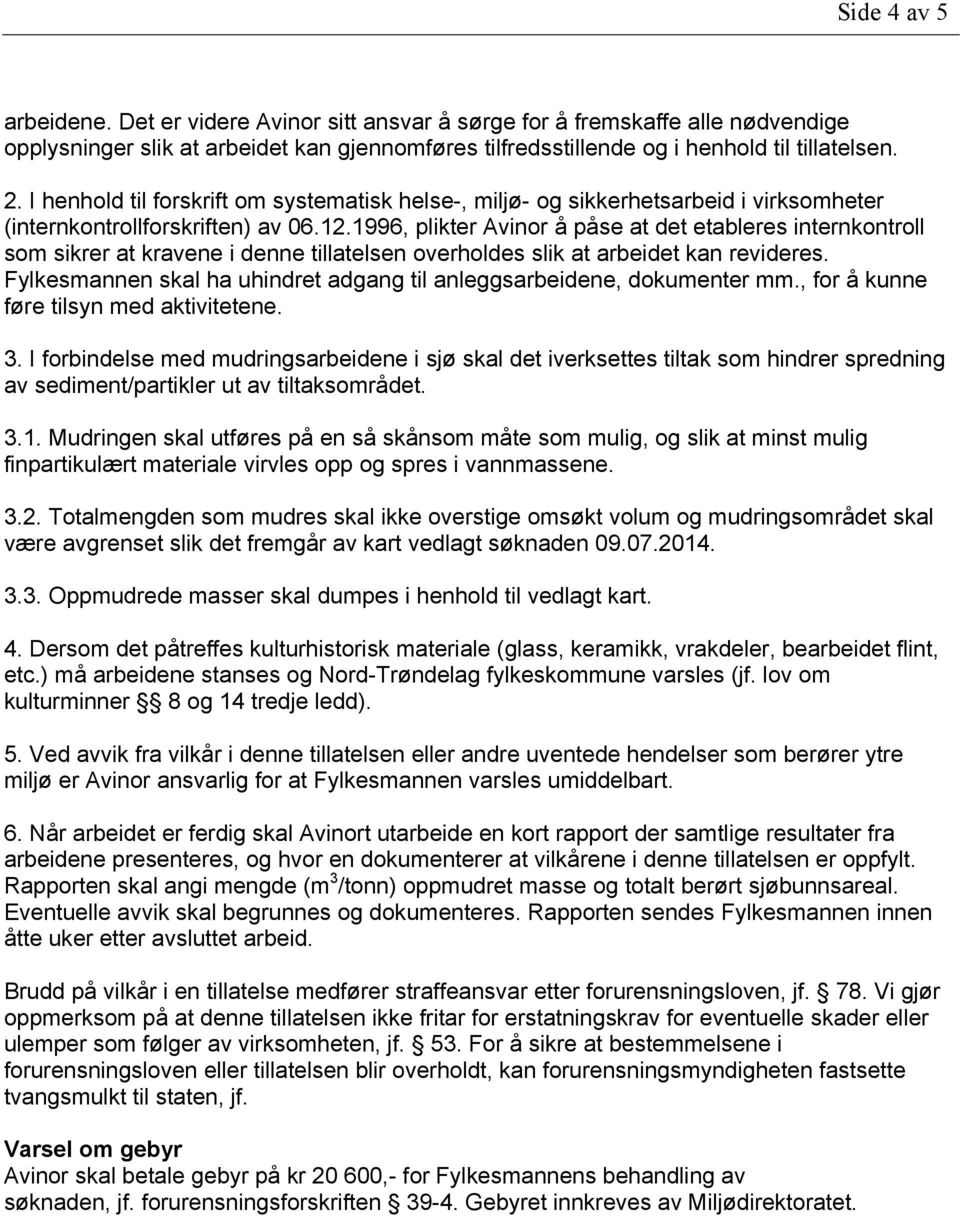 1996, plikter Avinor å påse at det etableres internkontroll som sikrer at kravene i denne tillatelsen overholdes slik at arbeidet kan revideres.