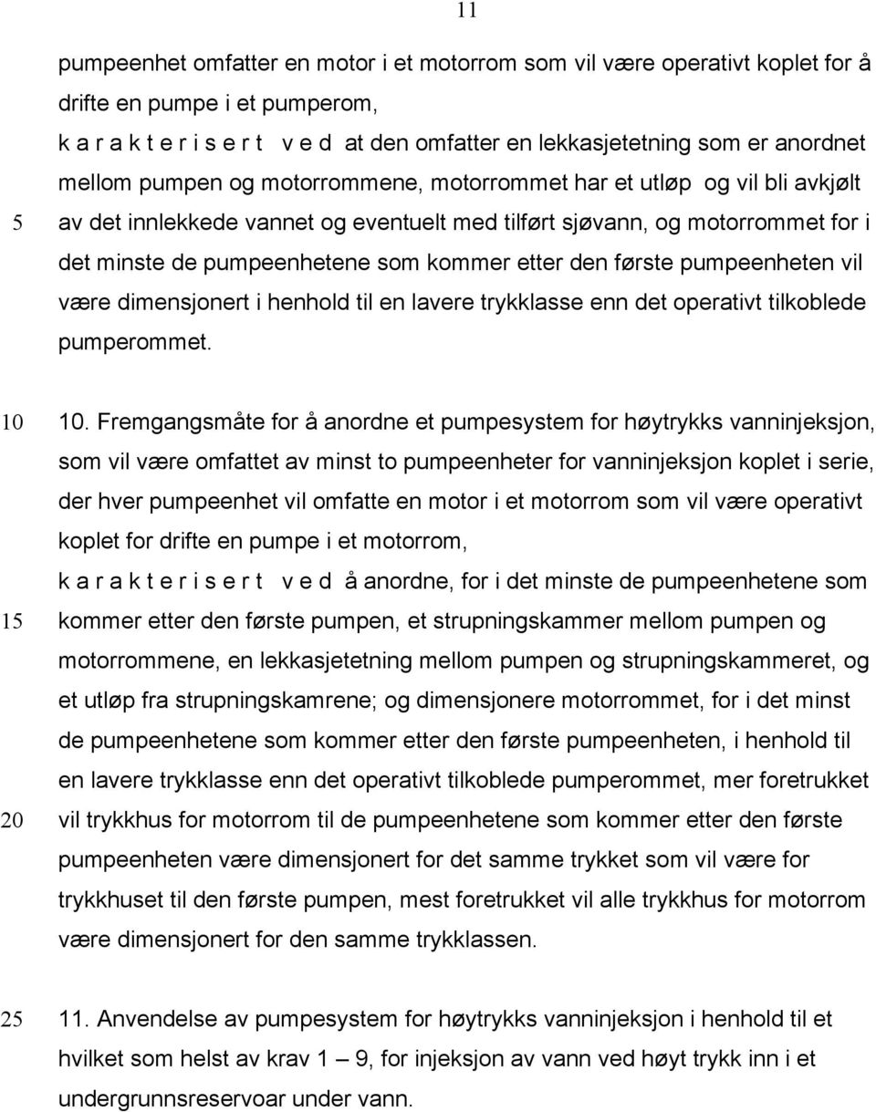 den første pumpeenheten vil være dimensjonert i henhold til en lavere trykklasse enn det operativt tilkoblede pumperommet. 1.