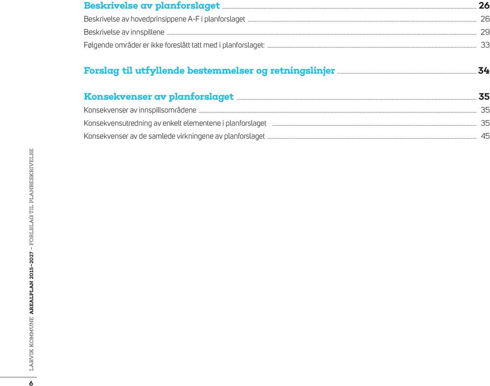 .. 33 Forslag til utfyllende bestemmelser og retningslinjer... 34 Konsekvenser av planforslaget.