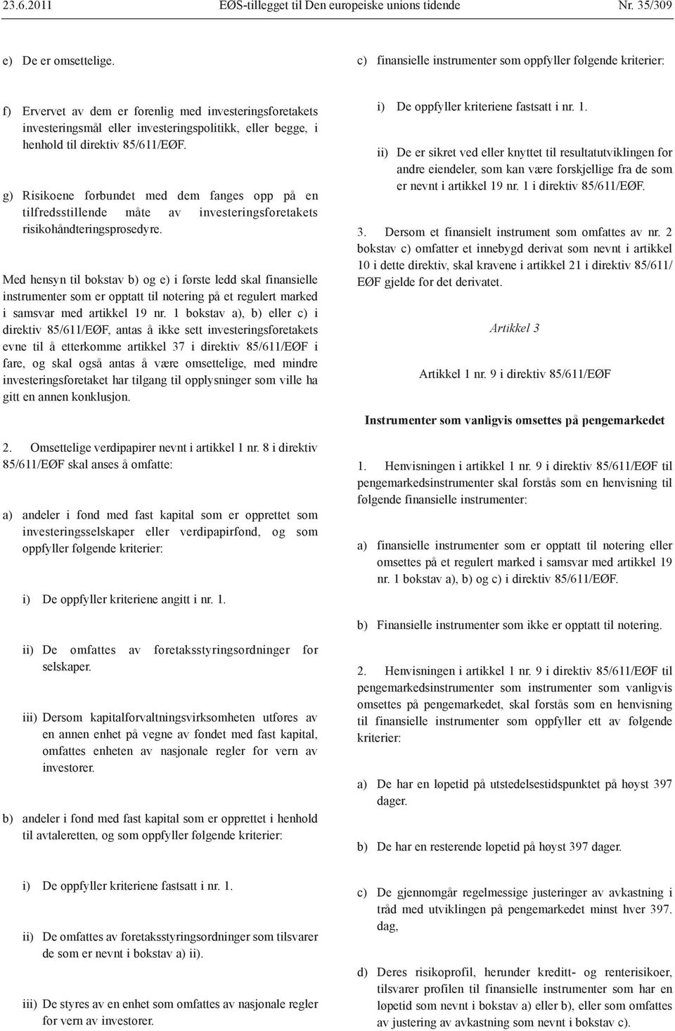 g) Risikoene forbundet med dem fanges opp på en tilfredsstillende måte av investeringsforetakets risikohåndteringsprosedyre.