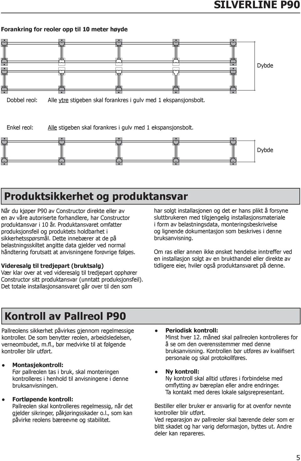 Dybde Produktsikkerhet og produktansvar Når du kjøper P90 av Constructor direkte eller av en av våre autoriserte forhandlere, har Constructor produktansvar i 10 år.