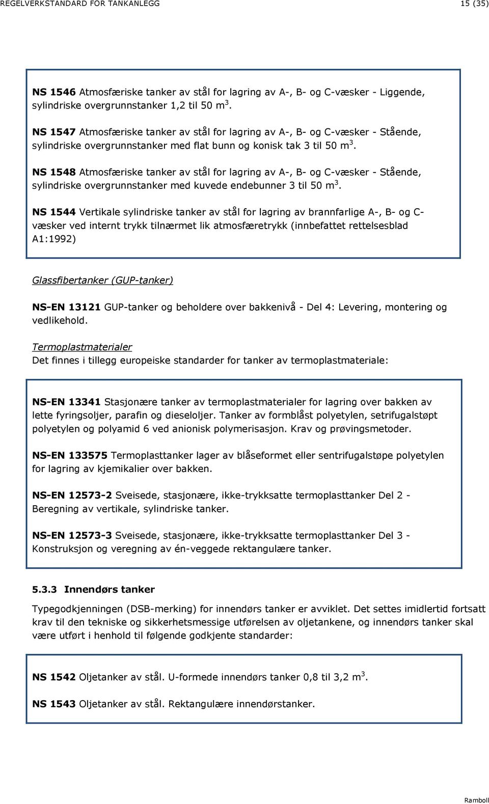 NS 1548 Atmosfæriske tanker av stål for lagring av A-, B- og C-væsker - Stående, sylindriske overgrunnstanker med kuvede endebunner 3 til 50 m 3.