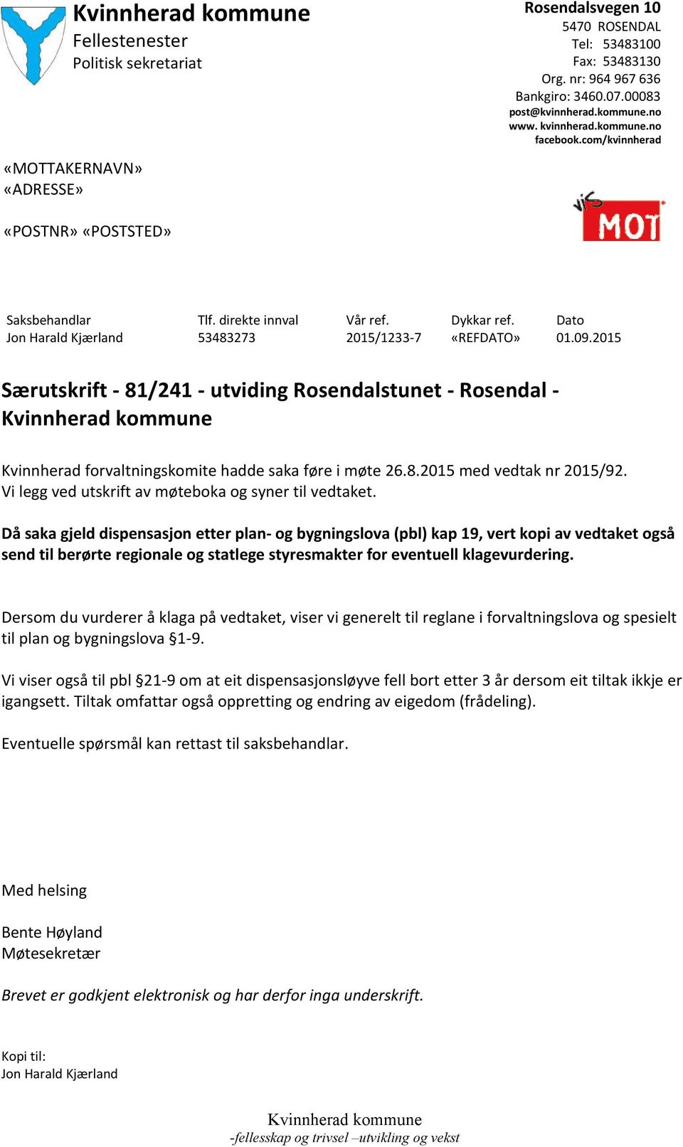 2015 Særutskrift - 81/241 - utviding Rosendalstunet - Rosendal - Kvinnherad forvaltningskomite hadde saka føre i møte 26.8.2015 med vedtak nr 2015/92.