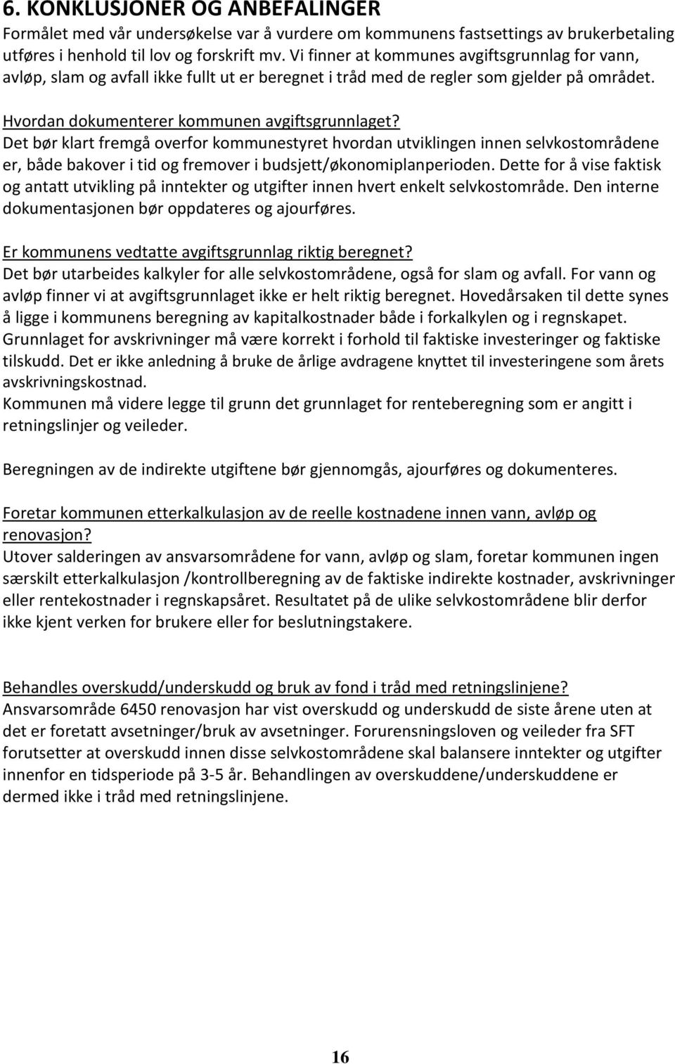 Det bør klart fremgå overfor kommunestyret hvordan utviklingen innen selvkostområdene er, både bakover i tid og fremover i budsjett/økonomiplanperioden.