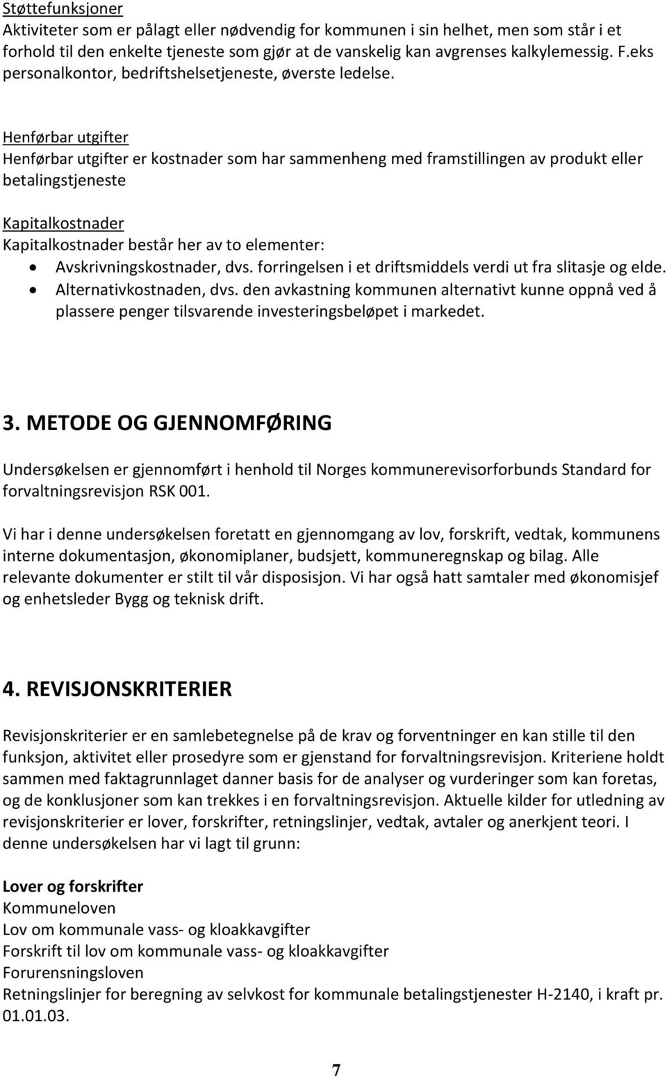 Henførbar utgifter Henførbar utgifter er kostnader som har sammenheng med framstillingen av produkt eller betalingstjeneste Kapitalkostnader Kapitalkostnader består her av to elementer: