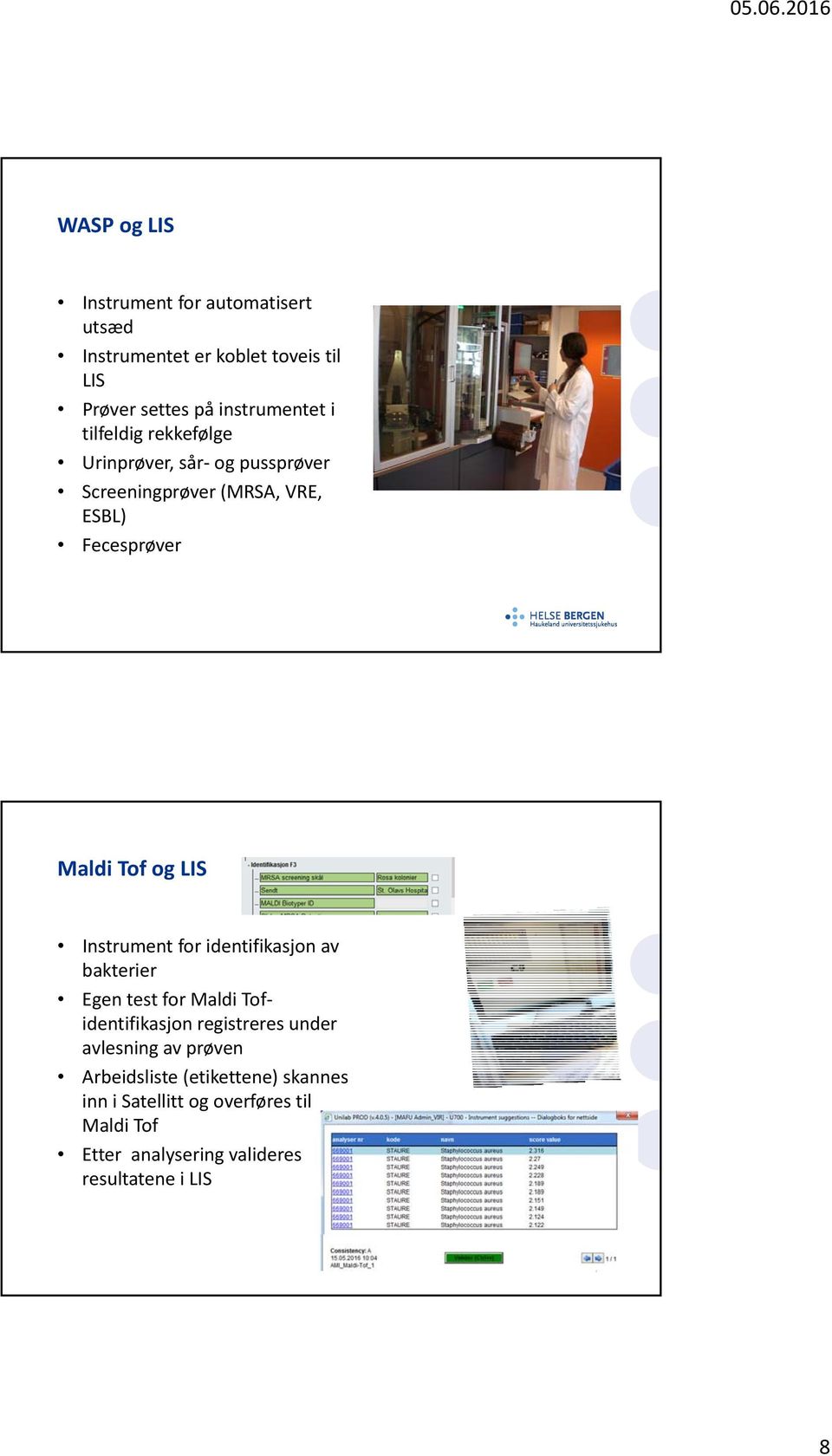 Instrument for identifikasjon av bakterier Egen test for Maldi Tofidentifikasjon registreres under avlesning av prøven