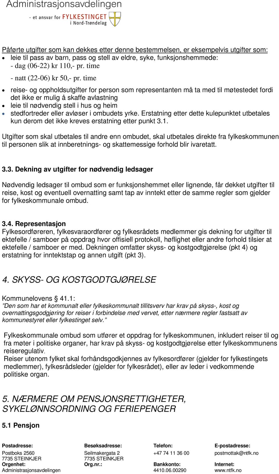 time reise- og oppholdsutgifter for person som representanten må ta med til møtestedet fordi det ikke er mulig å skaffe avlastning leie til nødvendig stell i hus og heim stedfortreder eller avløser i