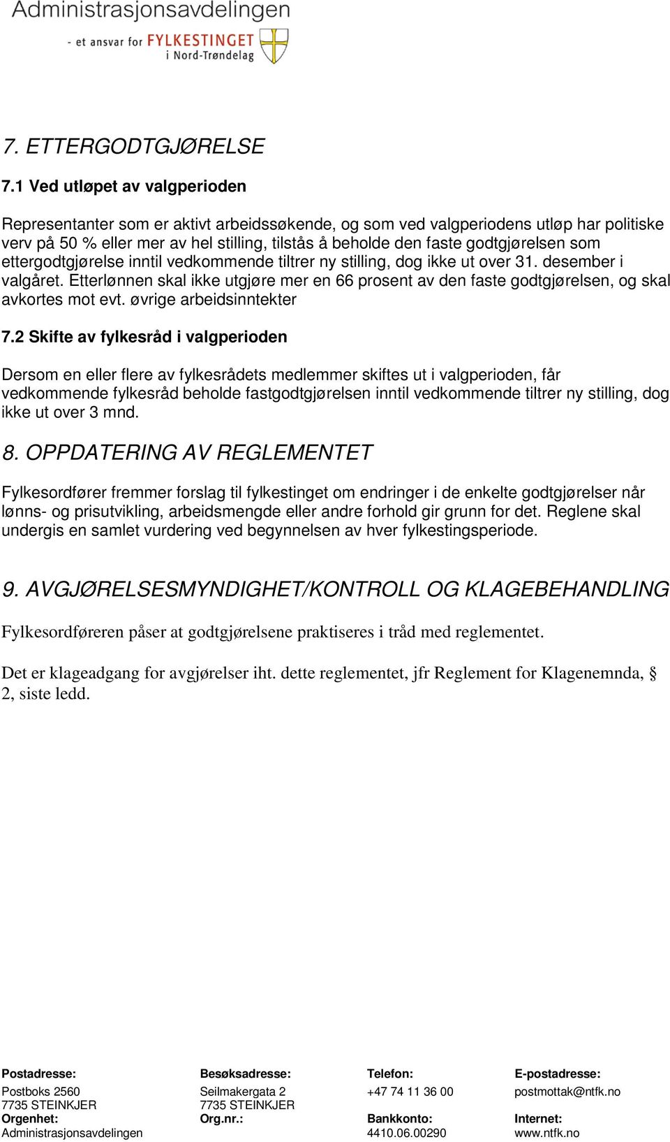 godtgjørelsen som ettergodtgjørelse inntil vedkommende tiltrer ny stilling, dog ikke ut over 31. desember i valgåret.