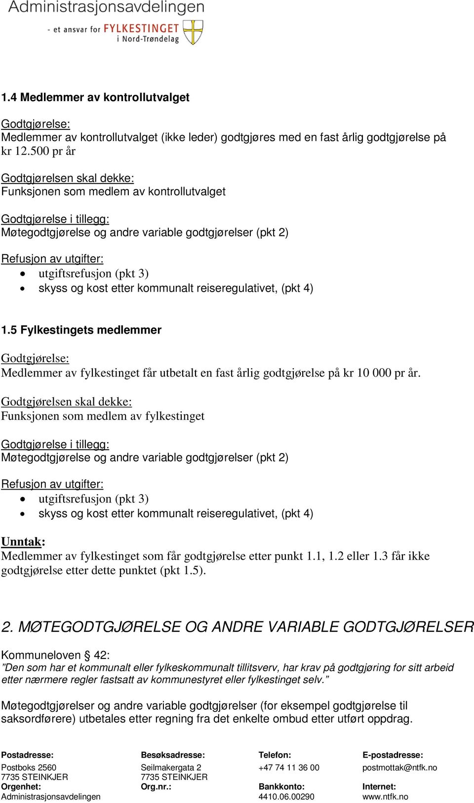 (pkt 3) skyss og kost etter kommunalt reiseregulativet, (pkt 4) 1.5 Fylkestingets medlemmer Godtgjørelse: Medlemmer av fylkestinget får utbetalt en fast årlig godtgjørelse på kr 10 000 pr år.