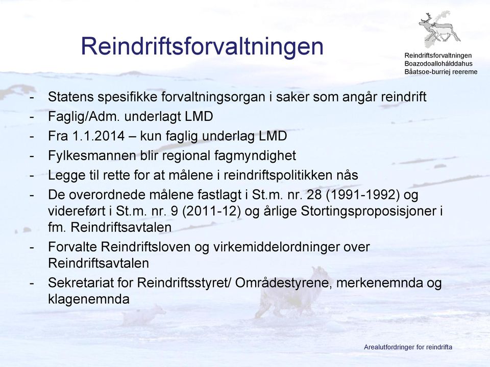 De overordnede målene fastlagt i St.m. nr. 28 (1991-1992) og videreført i St.m. nr. 9 (2011-12) og årlige Stortingsproposisjoner i fm.