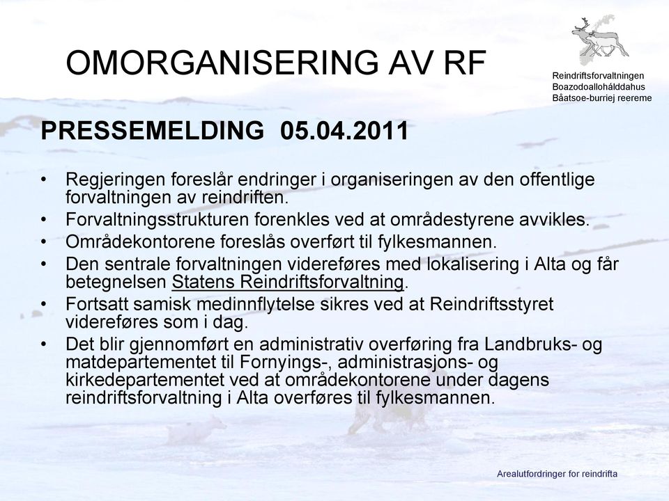 Den sentrale forvaltningen videreføres med lokalisering i Alta og får betegnelsen Statens Reindriftsforvaltning.