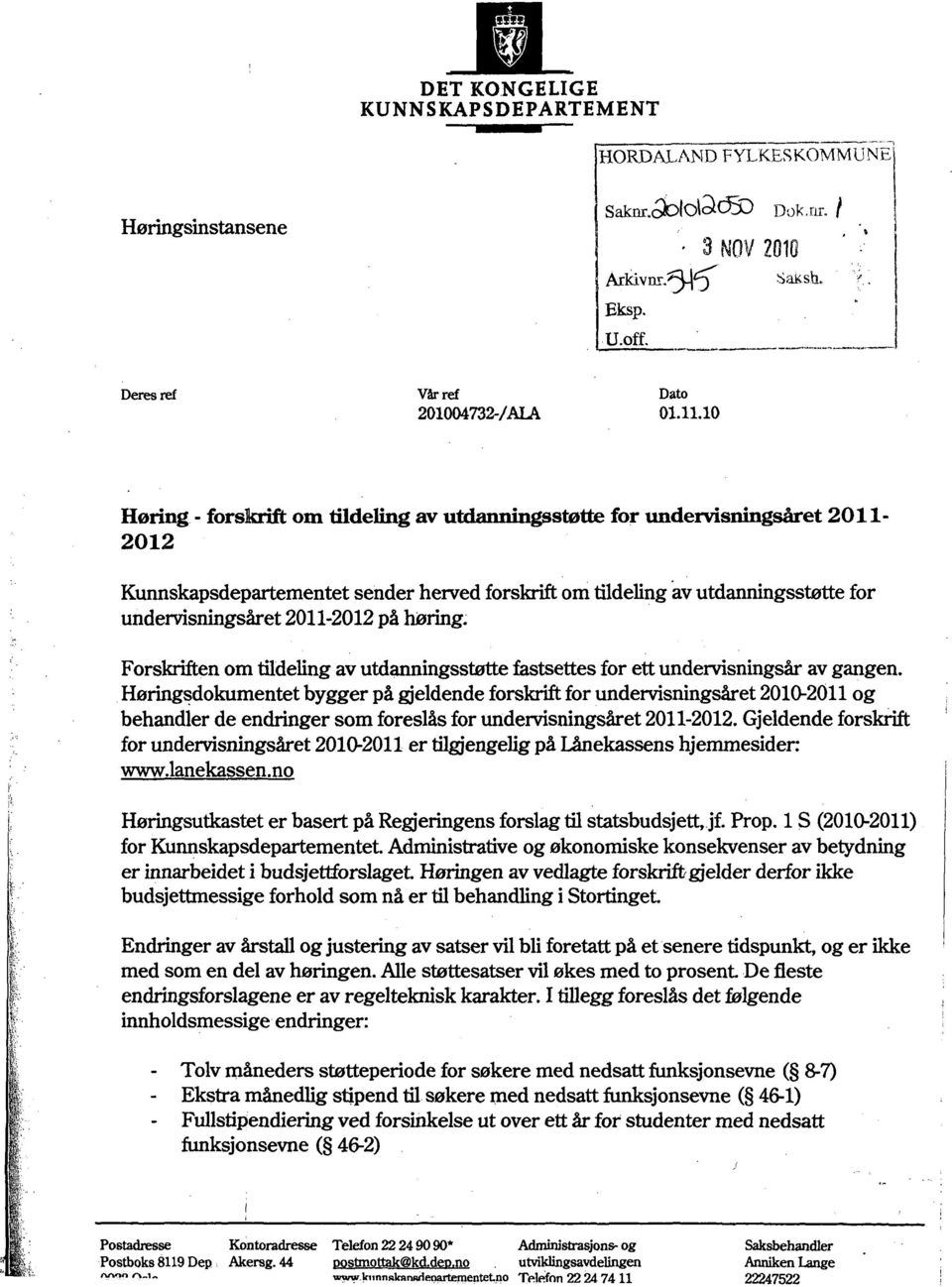 2011-2012 på høring. Forskriften om tildeling av utdanningsstøtte fastsettes for ett undervisningsår av gangen.