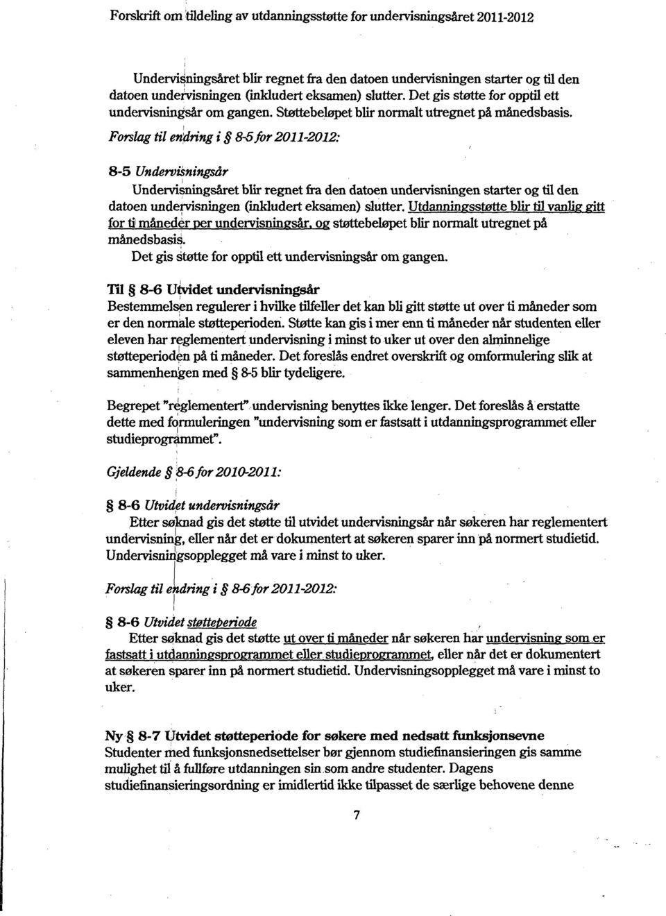 Forslag til endring i &S for 2011-2012: 8-5 Undervisningsår Underrisningsåret blir regnet fra den datoen underrisningen starter og til den datoen underrisningen (inkludert eksamen) slutter.