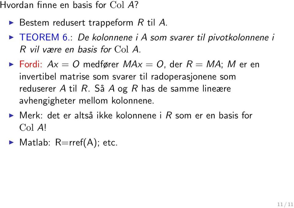 Fordi: Ax = O medfører MAx = O, der R = MA; M er en invertibel matrise som svarer til radoperasjonene som