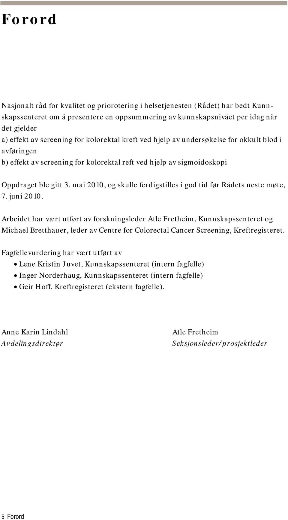 mai 2010, og skulle ferdigstilles i god tid før Rådets neste møte, 7. juni 2010.