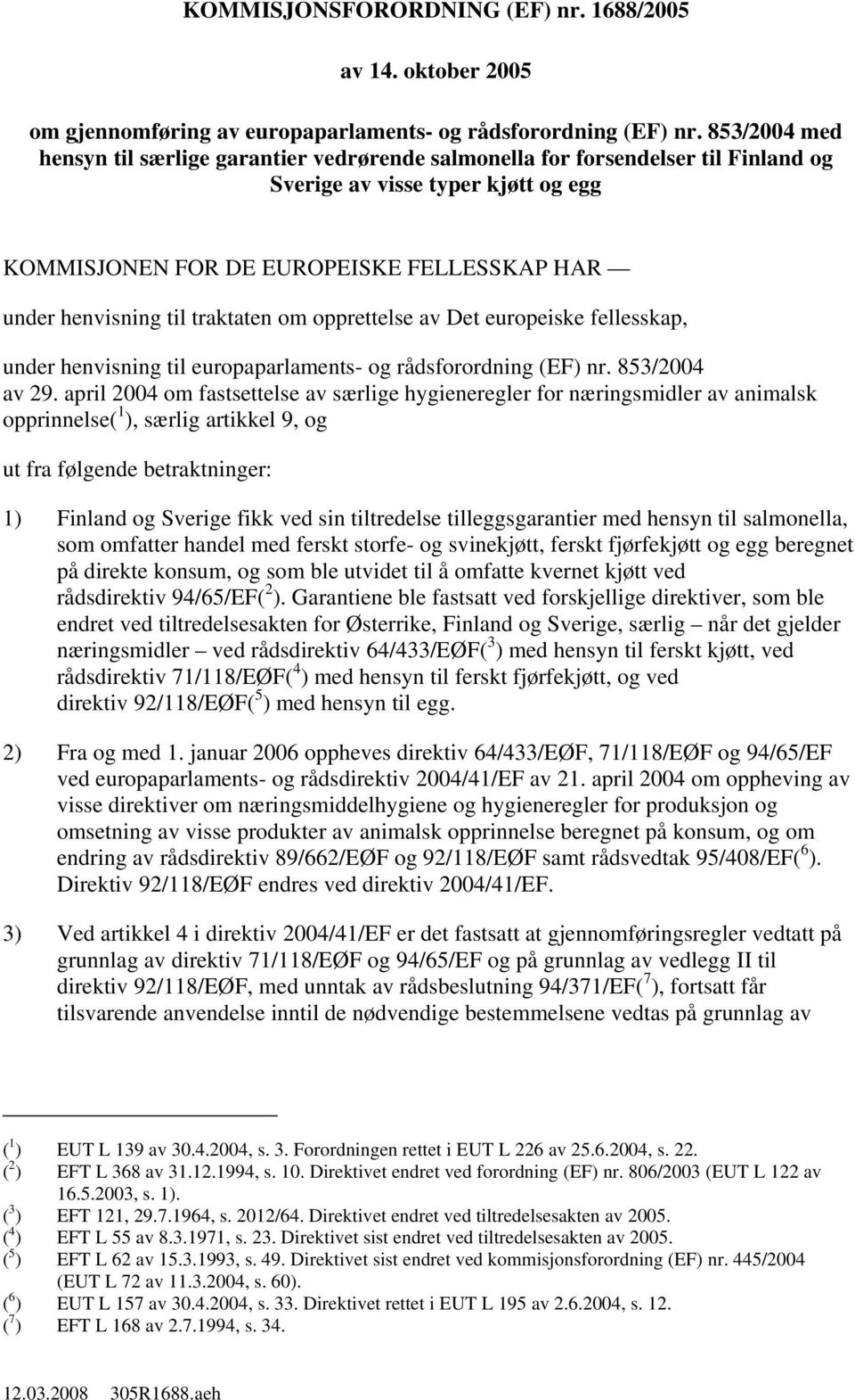 traktaten om opprettelse av Det europeiske fellesskap, under henvisning til europaparlaments- og rådsforordning (EF) nr. 853/2004 av 29.