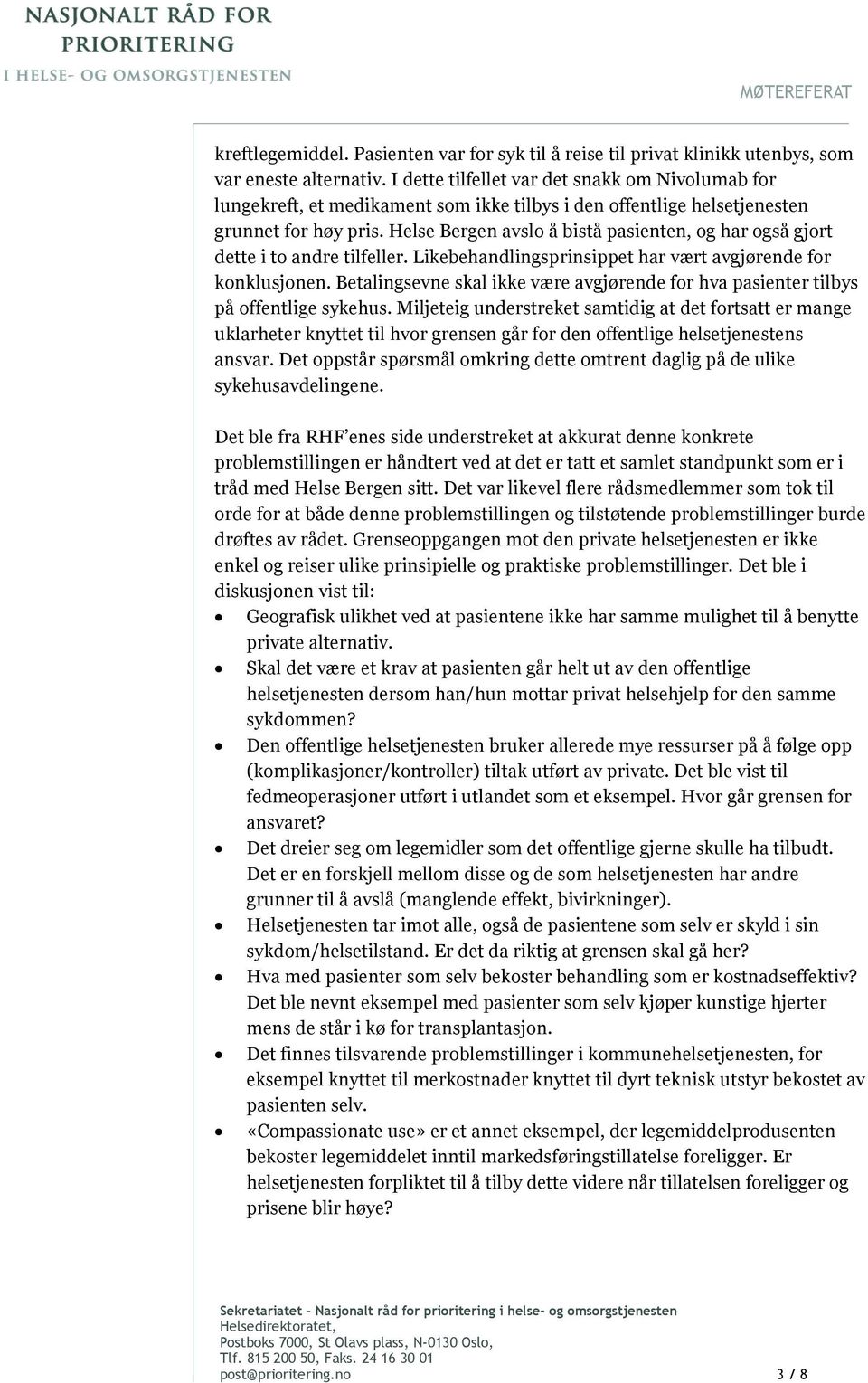 Helse Bergen avslo å bistå pasienten, og har også gjort dette i to andre tilfeller. Likebehandlingsprinsippet har vært avgjørende for konklusjonen.