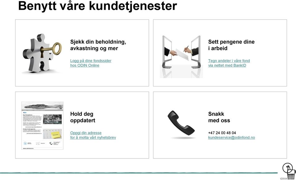 i våre fond via nettet med BankID Hold deg oppdatert Snakk med oss Oppgi