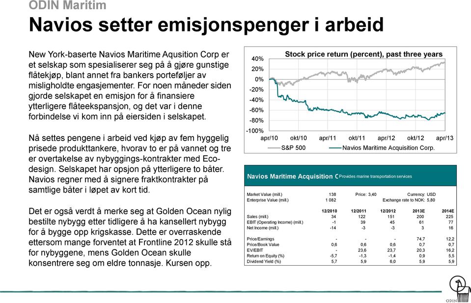 For noen måneder siden gjorde selskapet en emisjon for å finansiere ytterligere flåteekspansjon, og det var i denne forbindelse vi kom inn på eiersiden i selskapet.