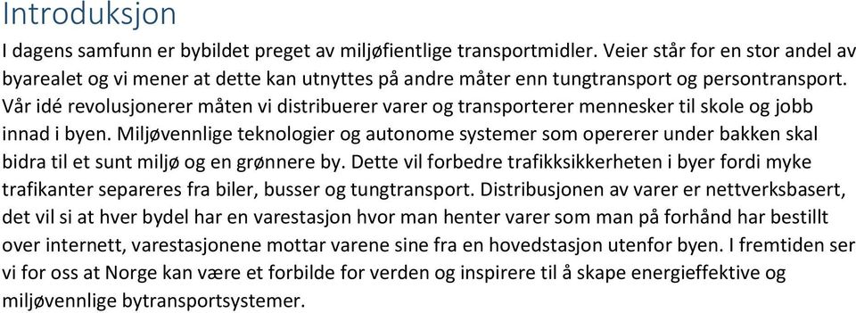 Vår idé revolusjonerer måten vi distribuerer varer og transporterer mennesker til skole og jobb innad i byen.