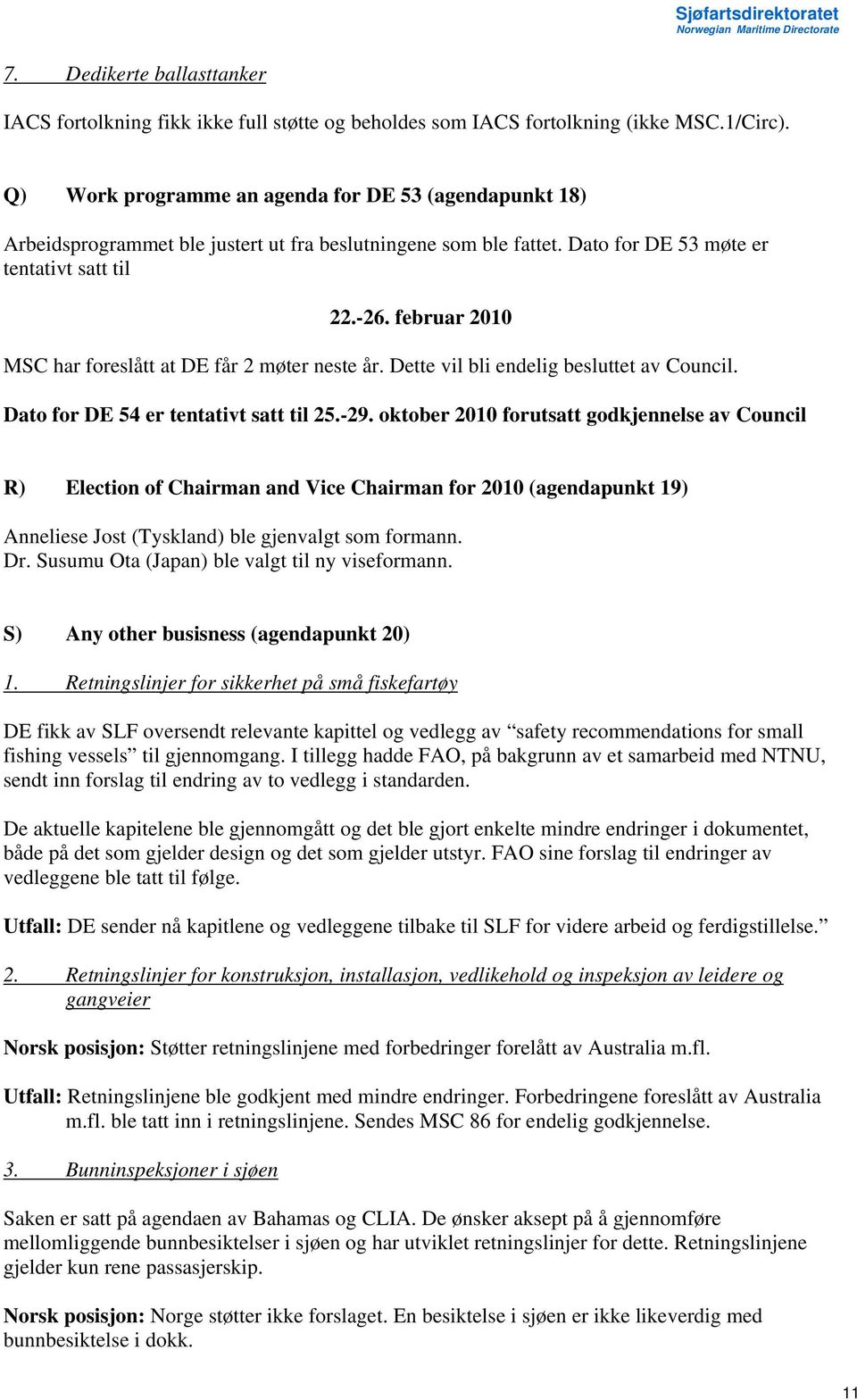 februar 2010 MSC har foreslått at DE får 2 møter neste år. Dette vil bli endelig besluttet av Council. Dato for DE 54 er tentativt satt til 25.-29.