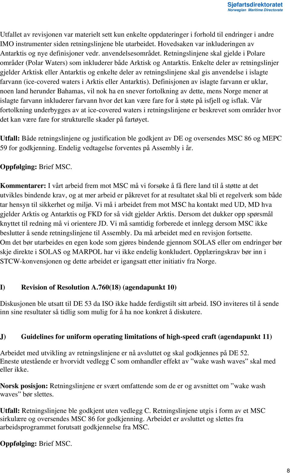 Enkelte deler av retningslinjer gjelder Arktisk eller Antarktis og enkelte deler av retningslinjene skal gis anvendelse i islagte farvann (ice-covered waters i Arktis eller Antarktis).